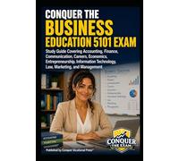 Conquer the Business Education 5101 Exam: Study Guide Covering Accounting, Finance, Communication, Careers, Economics, Entrepreneurship, Information ... (Conquer Teacher Certification Exams)