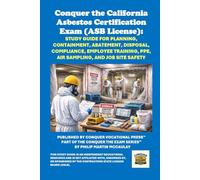 Conquer the California Asbestos Certification Exam (ASB License): Study Guide for Planning, Containment, Abatement, Disposal, Compliance, Employee ... Contractors State License Board (CSLB) Exams)