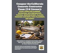 Conquer the California Concrete Contractor Exam (C-8 License): Study Guide for Planning, Estimating, Site Preparation, Forming, Reinforcement, ... Contractors State License Board (CSLB) Exams)