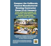 Conquer the California General Manufactured Housing Contractor Exam (C-47 License): Study Guide for Planning, Lot Evaluation, Home Installation, ... Contractors State License Board (CSLB) Exams)
