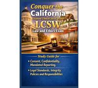 Conquer the California Licensed Clinical Social Worker LCSW Law and Ethics Exam: Study Guide for Consent, Confidentiality, Mandated Reporting, Legal ... (Counseling and Social Work Exams)
