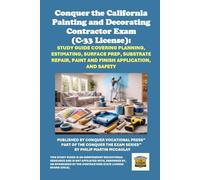 Conquer the California Painting and Decorating Contractor Exam (C-33 License): Study Guide Covering Planning, Estimating, Surface Prep, Substrate ... Contractors State License Board (CSLB) Exams)