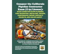 Conquer the California Pipeline Contractor Exam (C-34 License): Study Guide for Scope Planning, Cost Estimation, Installing, Testing, Maintenance, ... Contractors State License Board (CSLB) Exams)