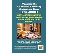 Conquer the California Plumbing Contractor Exam (C-36 License): Study Guide for Planning and Estimating, Underground and Rough Systems, Finish ... Contractors State License Board (CSLB) Exams)