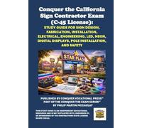 Conquer the California Sign Contractor Exam (C-45 License): Study Guide for Sign Design, Fabrication, Installation, Electrical, Engineering, LED, ... Contractors State License Board (CSLB) Exams)