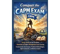 Conquer the CAPM Exam: Study Guide for the Certified Associate in Project Management Exam Covering Fundamentals, Core Concepts, Predictive ... and Business Analysis (Business Guides)