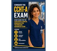 Conquer the CCHT-A Exam: Study Guide for the Certified Clinical Hemodialysis Technician-Advanced Exam Covering Clinical Practice, Technical Practice, ... and Environment (Conquer the Nursing Exams)