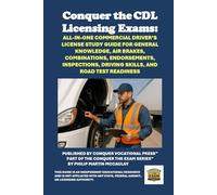 Conquer the CDL Licensing Exams: All-in-One Commercial Driver’s License Study Guide for General Knowledge, Air Brakes, Combinations, Endorsements, ... Road Test Readiness (Skilled Trades Exams)