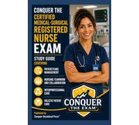 Conquer the Certified Medical-Surgical Registered Nurse Exam: Study Guide Covering Patient/Care Management, Nursing Teamwork and Collaboration, ... Patient Care (Conquer the Nursing Exams)