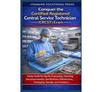 Conquer the Certified Registered Central Service Technician (CRCST) Exam: Study Guide for Sterile Processing, Cleaning, Decontamination, ... Storage, and Inventory (Healthcare Exams)