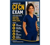 Conquer the CFCN Exam: Study Guide for the Certified Foot Care Nurse Exam Covering Foot Assessment, Foot Care Management, Skin Integrity, Risk ... Patient Education (Conquer the Nursing Exams)