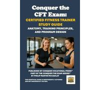 Conquer the CFT Exam: Certified Fitness Trainer Study Guide: Anatomy, Training Principles, and Program Design (Personal trainer exams)