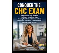 Conquer the CHC Exam: Study Guide for the Certified in Healthcare Compliance Exam Covering Standards, Policies, Procedures, Compliance, Evaluations, ... Monitoring, and Auditing (Healthcare Exams)