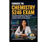 Conquer the Chemistry 5246 Exam: Study Guide Covering Matter, Energy, Chemical Composition, Bonding, Structure, Reactions, Periodicity, Solutions, and ... Bases (Conquer Teacher Certification Exams)