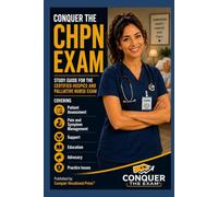 Conquer the CHPN Exam: Study Guide for the Certified Hospice and Palliative Nurse Exam Covering Patient Assessment, Pain and Symptom Management, ... Practice Issues (Conquer the Nursing Exams)