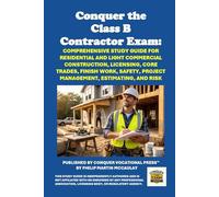 Conquer the Class B Contractor Exam: Comprehensive Study Guide for Residential and Light Commercial Construction, Licensing, Core Trades, Finish Work, ... Estimating, and Risk (Skilled Trades Exams)