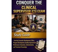 Conquer the Clinical Supervisor (CS) Exam: Study Guide Covering Counselor Development, Ethics, Program Development, Quality Improvement, Performance ... Knowledge (Counseling and Social Work Exams)