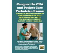 Conquer the CNA and Patient Care Technician Exams: Complete Nursing Assistant Study Guide for Patient Care Skills, Infection Control, Safety, Vital ... and Exam Readiness (Healthcare Exams)