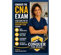 Conquer the CNA Exam: Study Guide for the Certified Nursing Assistant Exam Covering Basic Nursing Skills, Activities of Daily Living, Psychosocial ... of the Nurse Aide (Conquer the Nursing Exams)