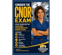 Conquer the CNOR Exam: Study Guide for the Certified Perioperative Nurse Exam Covering Patient Assessment, Plan of Care, Intraoperative Care, ... Accountability (Conquer the Nursing Exams)