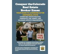 Conquer the Colorado Real Estate Broker Exam: Your Guide to Licensure in the Centennial State: Covers Real Estate Practice, Contracts, Law, Agency, and Colorado-Specific Requirements