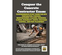 Conquer the Concrete Contractor Exam: Comprehensive Study Guide for Site Preparation, Forming, Reinforcement, Placing, Finishing, Curing, Durability, ... and Post-Placement (Skilled Trades Exams)