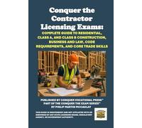 Conquer the Contractor Licensing Exams: Complete Guide to Residential, Class A, and Class B Construction, Business and Law, Code Requirements, and Core Trade Skills (Skilled Trades Exams)