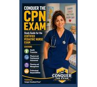 Conquer the CPN Exam: Study Guide for the Certified Pediatric Nurse Exam Covering Health Promotion, Physical and Psychosocial Assessment, Planning and ... Responsibilities (Conquer the Nursing Exams)