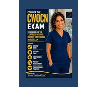 Conquer the CWOCN Exam: Study Guide for the Certified Wound Ostomy Continence Nurse Exam Covering Wound Care, Ostomy Care, Continence Care, Patient ... Practice (Conquer the Nursing Exams)