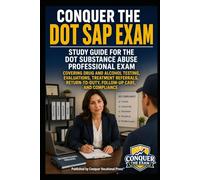 Conquer the DOT SAP Exam: Study Guide for the DOT Substance Abuse Professional Exam Covering Drug and Alcohol Testing, Evaluations, Treatment ... Compliance (Counseling and Social Work Exams)