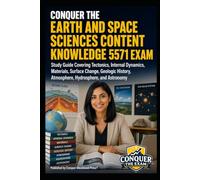 Conquer the Earth and Space Sciences Content Knowledge 5571 Exam: Study Guide Covering Tectonics, Internal Dynamics, Materials, Surface Change, ... (Conquer Teacher Certification Exams)