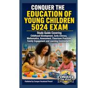 Conquer the Education of Young Children 5024 Exam: Study Guide Covering Childhood Development, Early Literacy, Mathematics, Assessment, Classroom ... (Conquer Teacher Certification Exams)