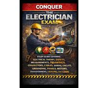 Conquer the Electrician Exam: Study Guide Covering Electrical Theory, Safety, Measurements, Drawings, Conductors, Cables, Wiring, Circuits, Grounding, ... Lighting, and Code (Skilled Trades Exams)