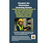 Conquer the Electrician Licensing Exams: Journeyman and Master Electrician NEC Study Guide for Wiring Methods, Code Compliance, Electrical ... Professional Practice (Skilled Trades Exams)