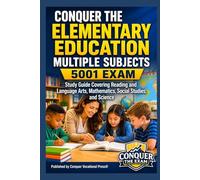Conquer the Elementary Education Multiple Subjects 5001 Exam: Study Guide Covering Reading and Language Arts, Mathematics, Social Studies, and Science (Conquer Teacher Certification Exams)