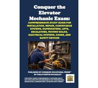 Conquer the Elevator Mechanic Exam: Comprehensive Study Guide for Installation, Repair, Conveyance Systems, Dumbwaiters, Lifts, Escalators, Moving ... and Safety Devices (Skilled Trades Exams)