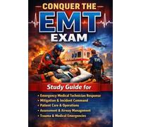 Conquer the EMT Exam: Study Guide for Emergency Medical Technician Response, Mitigation, Incident Command, Patient Care, Operations, Assessment, ... and Medical Emergencies (Public Safety Exams)