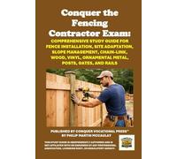 Conquer the Fencing Contractor Exam: Comprehensive Study Guide for Fence Installation, Site Adaptation, Slope Management, Chain-Link, Wood, Vinyl, ... Gates, and Rails (Skilled Trades Exams)