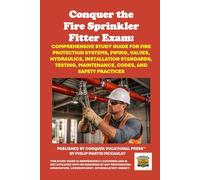 Conquer the Fire Sprinkler Fitter Exam: Comprehensive Study Guide for Fire Protection Systems, Piping, Valves, Hydraulics, Installation Standards, ... and Safety Practices (Skilled Trades Exams)