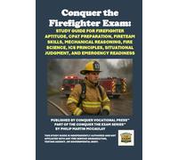 Conquer the Firefighter Exam: Study Guide for Firefighter Aptitude, CPAT Preparation, FireTeam Skills, Mechanical Reasoning, Fire Science, ICS ... and Emergency Readiness (Public Safety Exams)