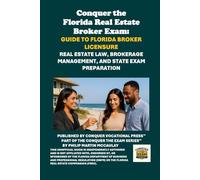 Conquer the Florida Real Estate Broker Exam: Guide to Florida Broker Licensure: Real Estate Law, Brokerage Management, and State Exam Preparation