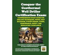 Conquer the Geothermal Well Driller Certification Exam: Comprehensive Study Guide for Drilling Techniques, Piping, Heat Exchange, System Design, ... Regulatory Compliance (Skilled Trades Exams)