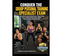 Conquer the Group Personal Training Specialist Exam: Study Guide Covering Exercise Science, Program Design, Group Coaching, Strength Training, ... the Fitness Certification Exam Series)