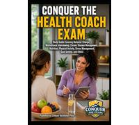 Conquer the Health Coach Exam: Study Guide Covering Behavior Change, Motivational Interviewing, Chronic Disease Management, Nutrition, Physical ... the Fitness Certification Exam Series)