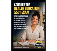 Conquer the Health Education 5551 Exam: Study Guide Covering Health Promotion, Injury and Disease Prevention, Healthy Relationships, Mental and ... (Conquer Teacher Certification Exams)