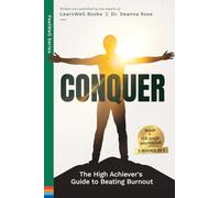 Conquer: The High Achiever's Guide To Beating Burnout