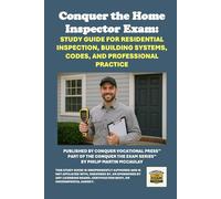 Conquer the Home Inspector Exam: Study Guide for Residential Inspection, Building Systems, Codes, and Professional Practice (Skilled Trades Exams)