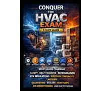 Conquer the HVAC Exam: Study Guide Covering Safety, Heat Transfer, Refrigeration, EPA Regulations, Electrical Components, Motors, Gas Heating, ... and Duct Systems (Skilled Trades Exams)