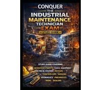 Conquer the Industrial Maintenance Technician Exam: Study Guide Covering Workplace Safety, Tools, Equipment, Electrical Systems, Motors, Controllers, ... HVAC, and Boilers (Skilled Trades Exams)