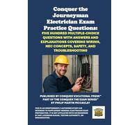 Conquer the Journeyman Electrician Exam Practice Questions: Five Hundred Multiple-Choice Questions with Answers and Explanations Covering Wiring, NEC ... and Troubleshooting (Skilled Trades Exams)